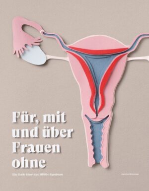 Für, mit und über Frauen ohne - Ein Buch über das MRKH-Syndrom